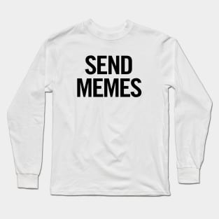 Send Memes Long Sleeve T-Shirt